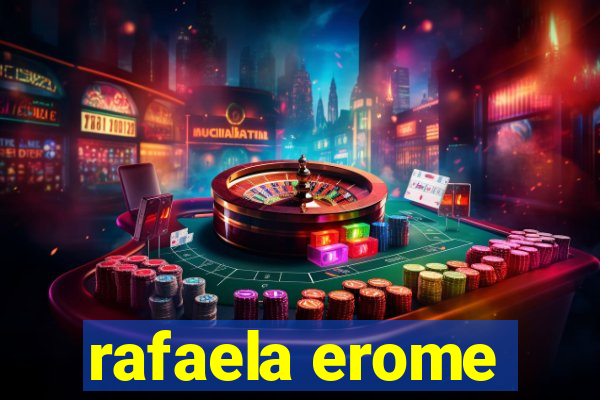 rafaela erome